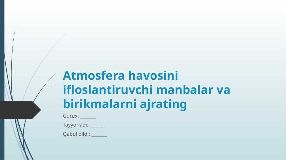 Atmosfera havosini ifloslantiruvchi manbalar va birikmalarni ajrating