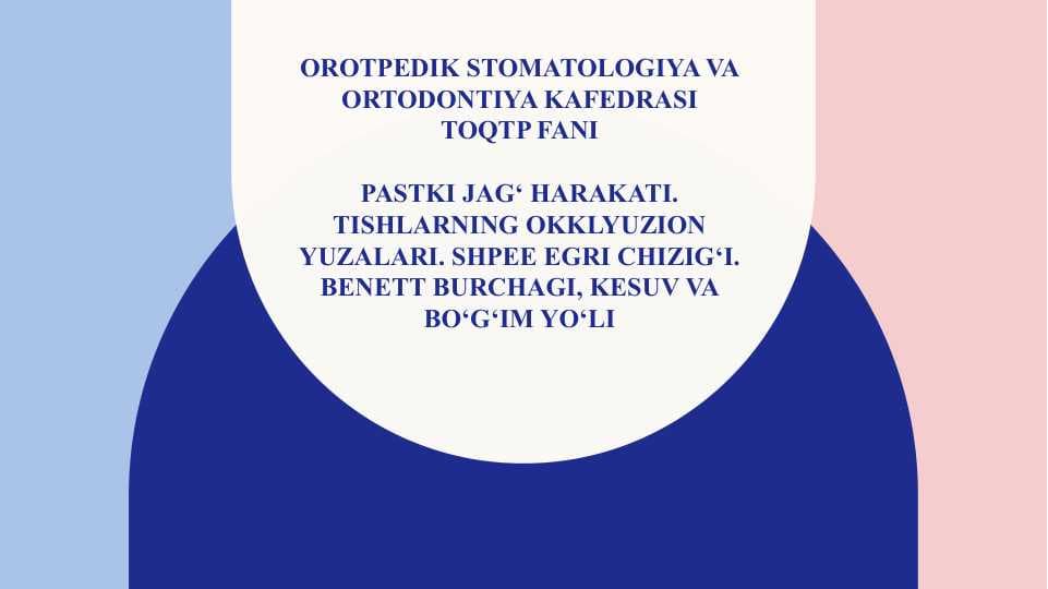 Pastki jag‘ harakati. Tishlarning okklyuzion yuzalari. Shpee egri chizig‘i. Benett burchagi, kesuv va bo‘g‘im yo‘li