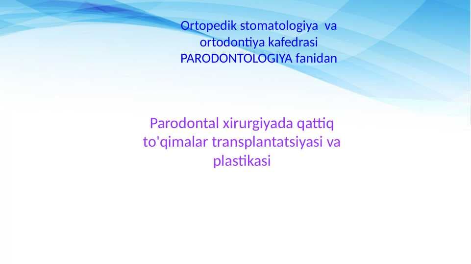 Parodontal xirurgiyada qattiq to'qimalar transplantatsiyasi va plastikasi