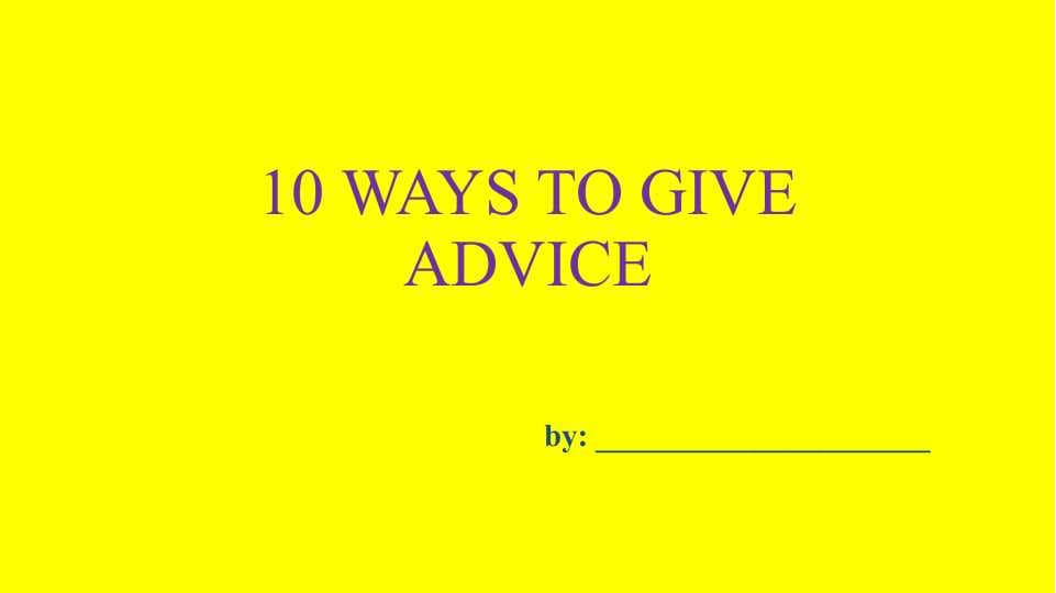 10 WAYS TO GIVE ADVICE