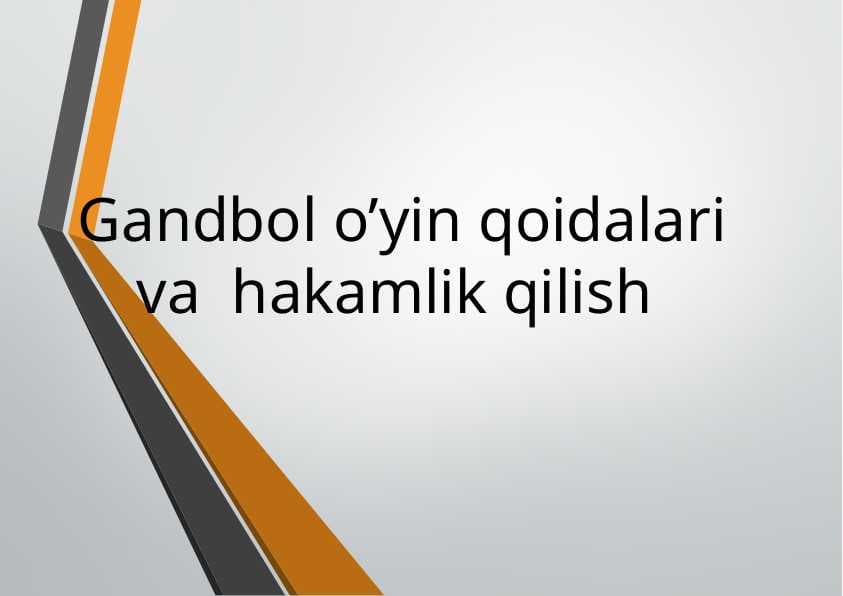 Gandbol o’yin qoidalari va  hakamlik qilish