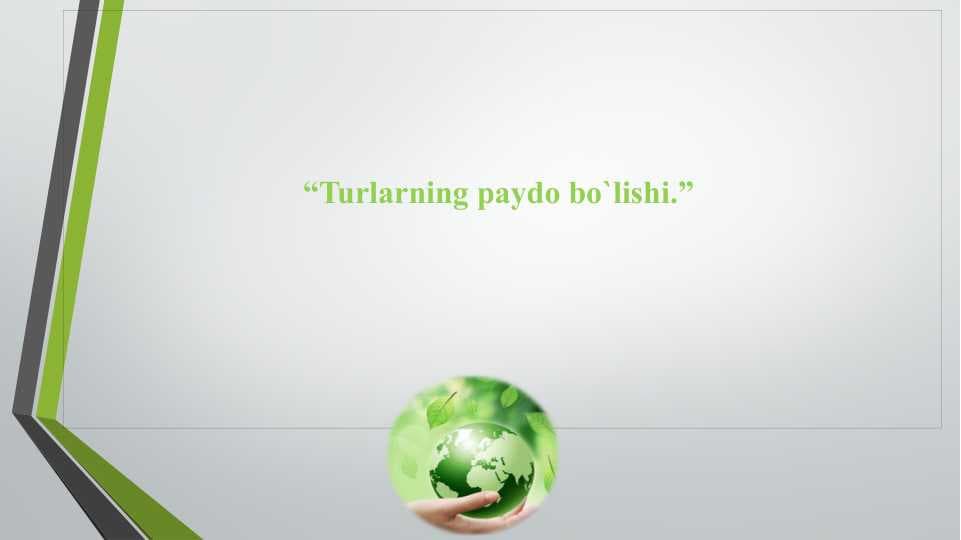 “Turlarning paydo bo`lishi.”