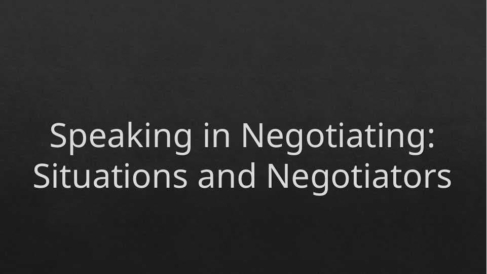 Speaking in Negotiating: Situations and Negotiators