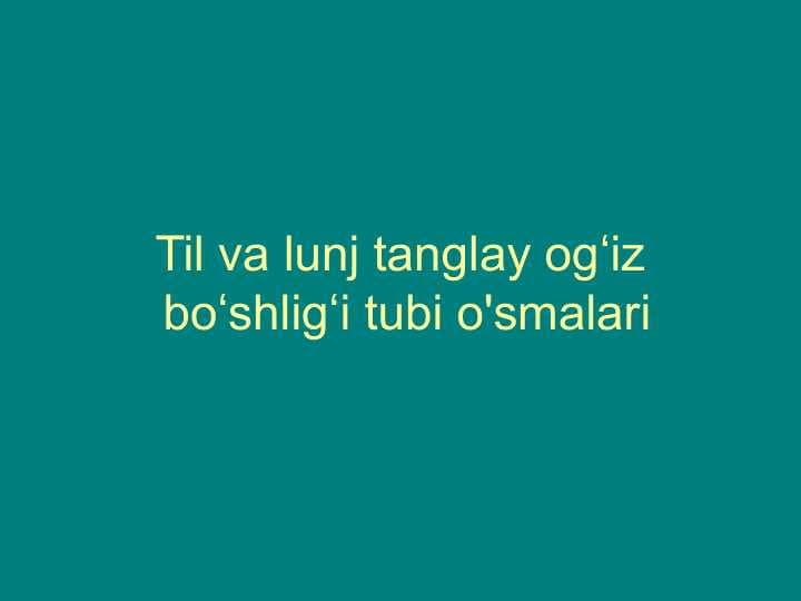 Til, lunj, tanglay va og'iz tubi o'smalari