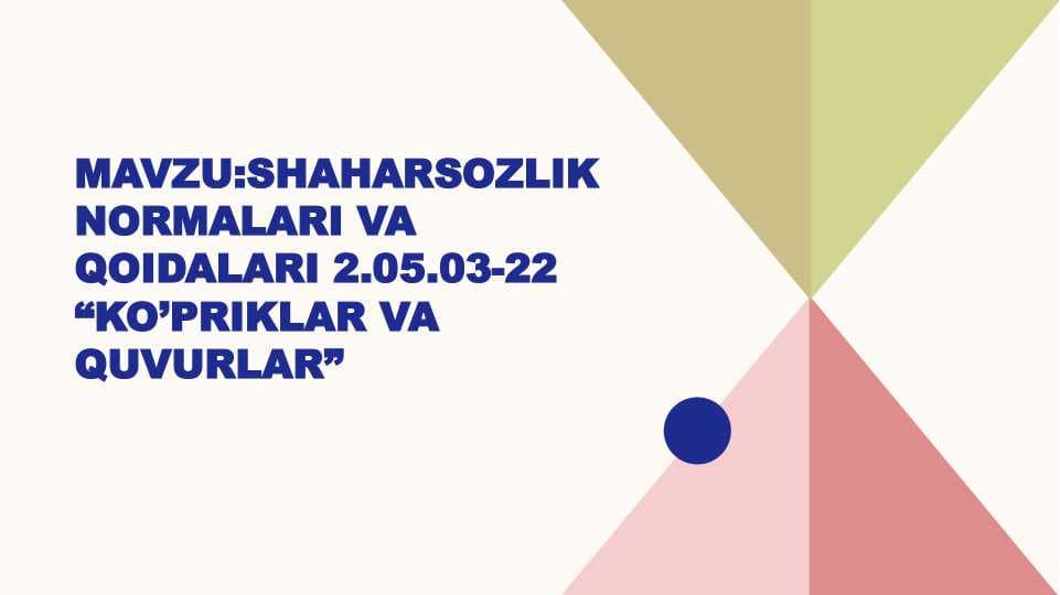 Mavzu:Shaharsozlik normalari va qoidalari 2.05.03-22 “Ko’priklar va quvurlar”