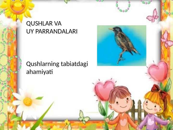 QUSHLAR VA UY PARRANDALARI       Qushlarning tabiatdagi ahamiyati
