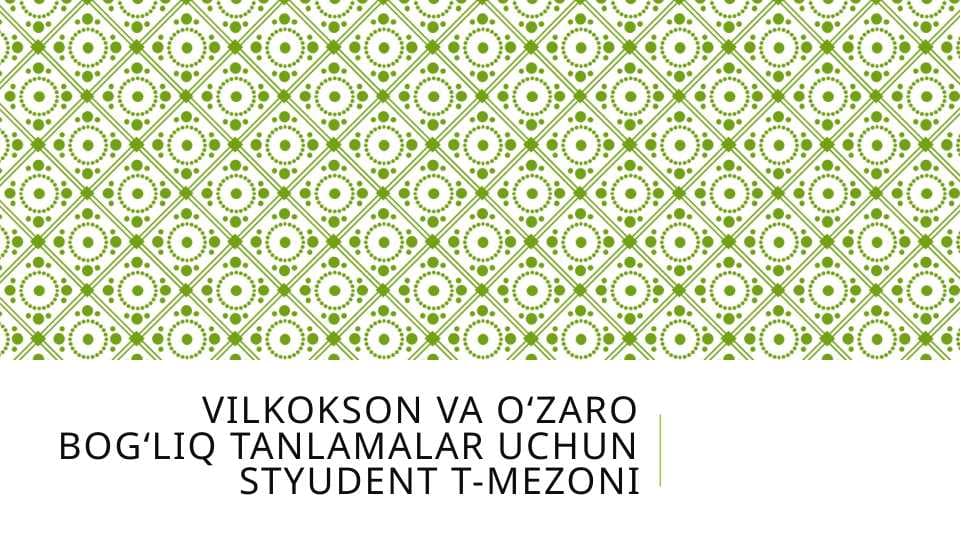 Vilkokson va O‘zaro bog‘liq tanlamalar uchun Styudent t-mezoni