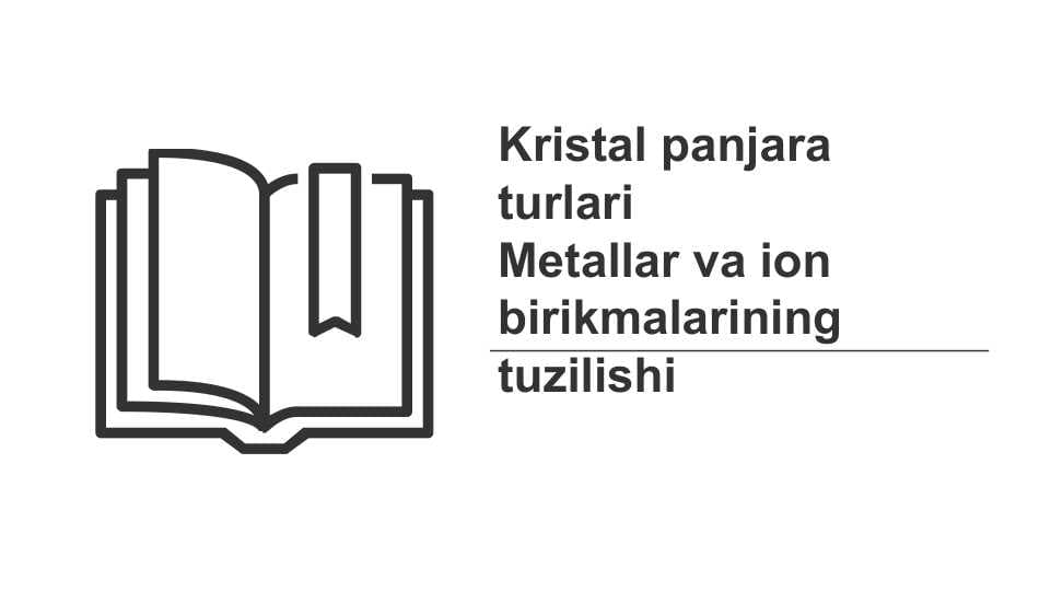 Kristal panjara turlari Metallar va ion  birikmalarining tuzilishi