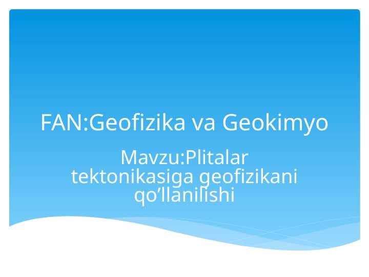 Plitalar tektonikasiga geofizikani qo’llanilishi