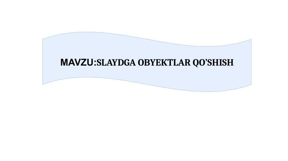 SLAYDGA OBYEKTLAR QO’SHISH