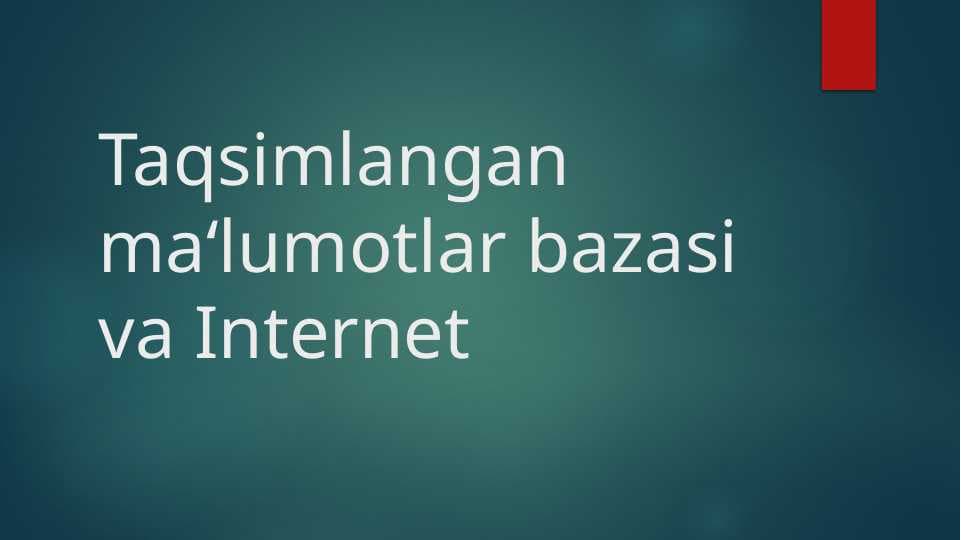 Taqsimlangan ma‘lumotlar bazasi va Internet