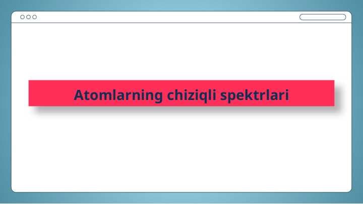 Atomlarning chiziqli spektrlari
