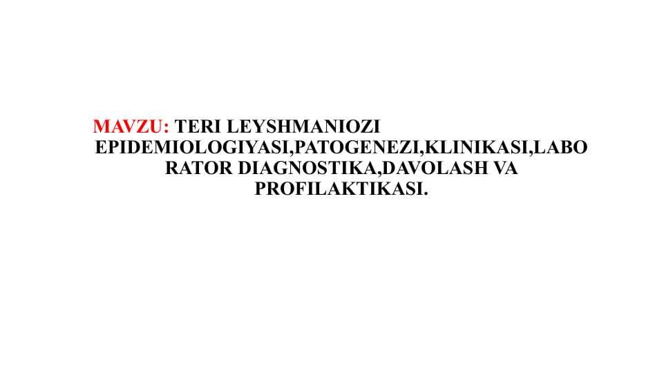 TERI LEYSHMANIOZI					EPIDEMIOLOGIYASI,PATOGENEZI,KLINIKASI,LABORATOR DIAGNOSTIKA,DAVOLASH VA PROFILAKTIKASI.