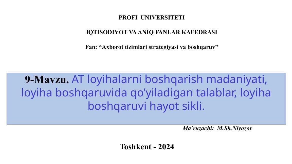 AT loyihalarni boshqarish madaniyati, loyiha boshqaruvida qo’yiladigan talablar, loyiha boshqaruvi hayot sikli.