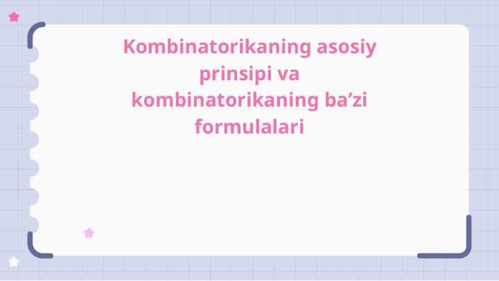 Kombinatorikaning asosiy prinsipi va kombinatorikaning baʼzi formulalari