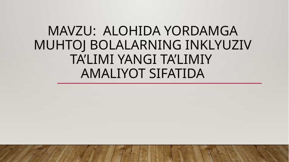 Alohida yordamga muhtoj bolalarning inklyuziv ta’limi yangi ta’limiy amaliyot sifatida