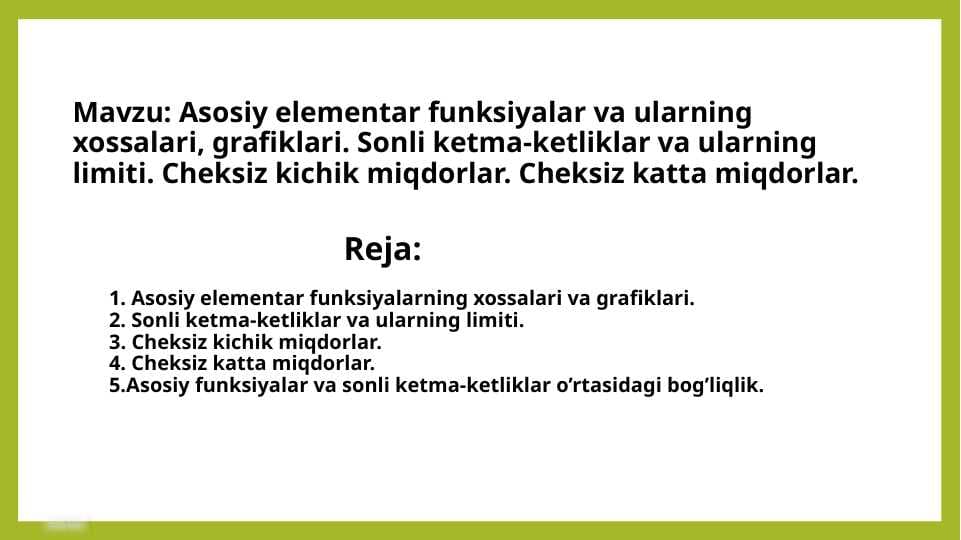 Asosiy elementar funksiyalar va ularning xossalari, grafiklari. Sonli ketma-ketliklar va ularning limiti. Cheksiz kichik miqdorlar. Cheksiz katta miqdorlar