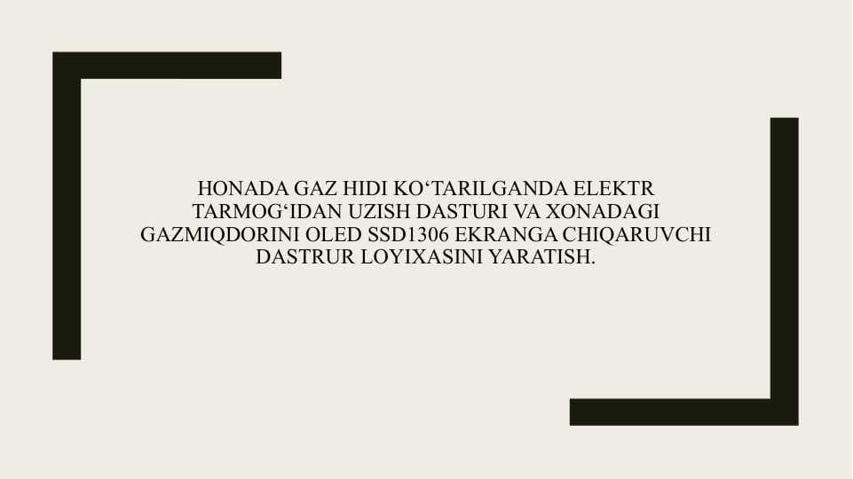 Honada gaz hidi ko‘tarilganda elektr tarmog‘idan uzish dasturi va xonadagi gazmiqdorini OLED SSD1306 ekranga chiqaruvchi dastrur loyixasini yaratish.
