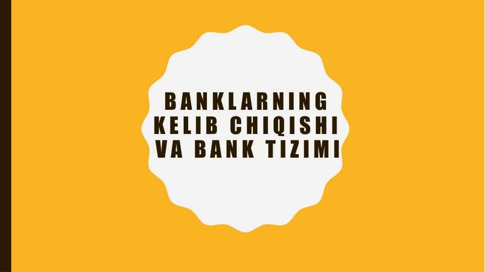 Banklarning kelib chiqishi va bank tizimi