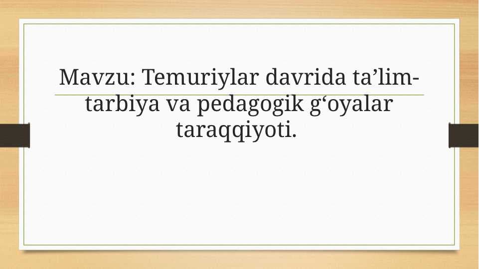 Temuriylar davrida taʼlim-tarbiya va pedagogik gʻoyalar taraqqiyoti