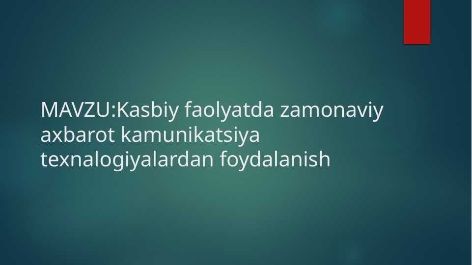 Kasbiy faolyatda zamonaviy axbarot kamunikatsiya texnalogiyalardan foydalanish