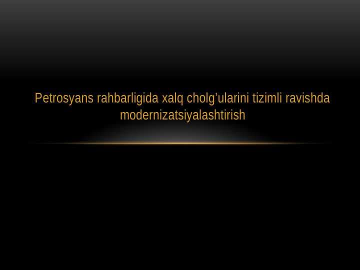 Petrosyans rahbarligida xalq cholg’ularini tizimli ravishda modernizatsiyalashtirish