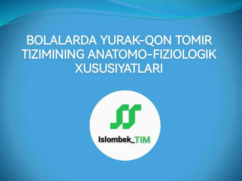 BOLALARDA YURAK-QON TOMIR TIZIMINING ANATOMO-FIZIOLOGIK XUSUSIYATLARI