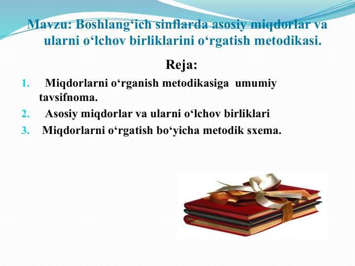 Boshlang‘ich sinflarda asosiy miqdorlar va ularni o‘lchov birliklarini o‘rgatish metodikasi.