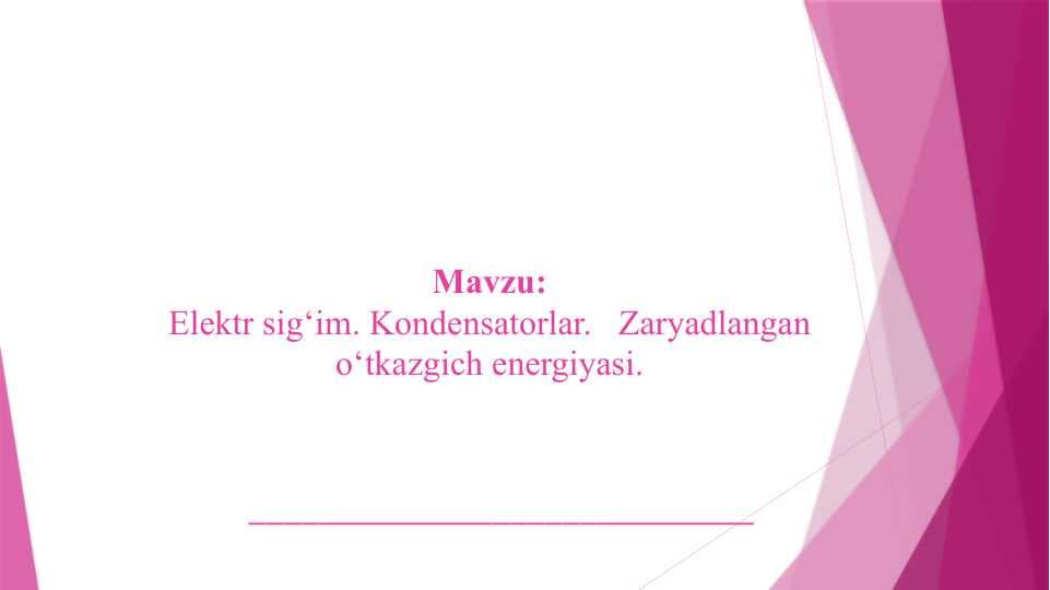 Elektr sig‘im. Kondensatorlar.   Zaryadlangan o‘tkazgich energiyasi