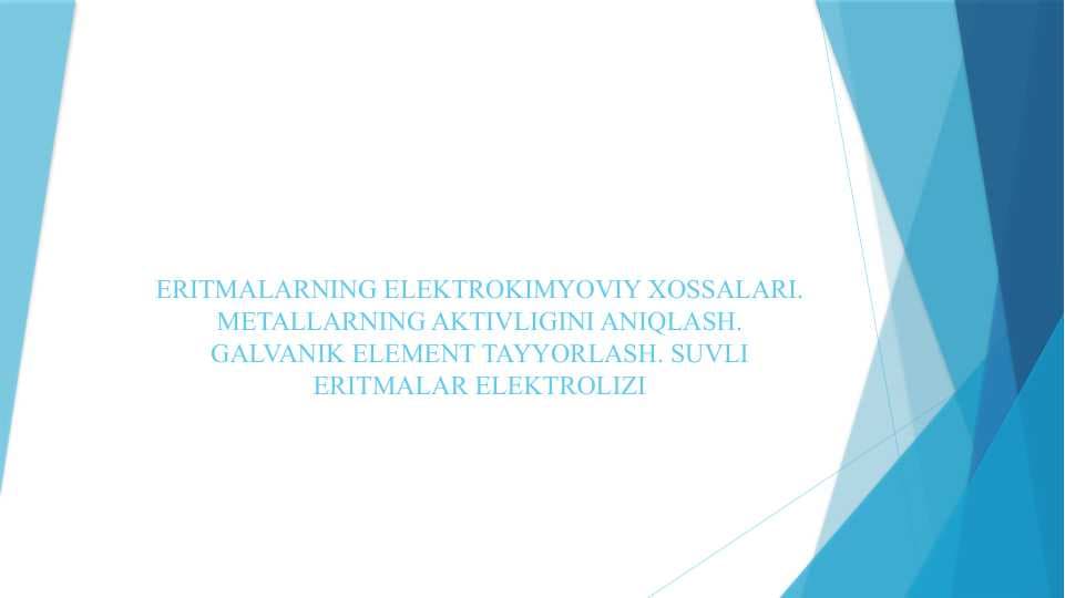 ERITMALARNING ELEKTROKIMYOVIY XOSSALARI. METALLARNING AKTIVLIGINI ANIQLASH. GALVANIK ELEMENT TAYYORLASH. SUVLI ERITMALAR ELEKTROLIZI