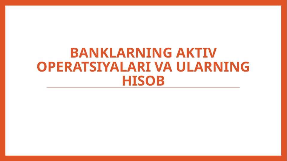Banklarning aktiv operatsiyalari va ularning hisob.pptx