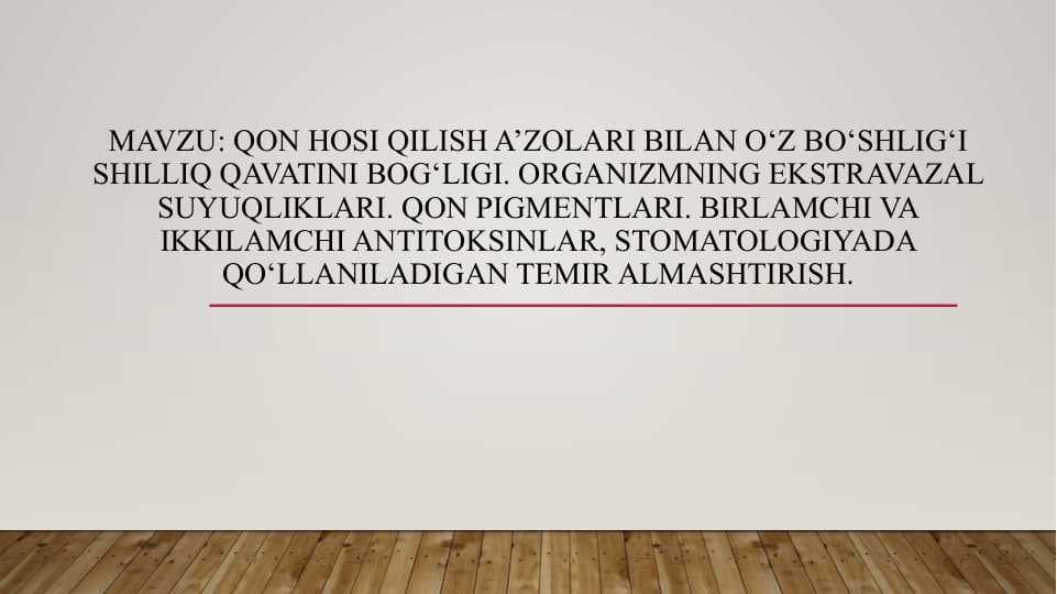 Qon hosi qilish a’zolari bilan o‘z bo‘shlig‘i shilliq qavatini bog‘ligi. Organizmning ekstravazal suyuqliklari. Qon pigmentlari. Birlamchi va ikkilamchi antitoksinlar, stomatologiyada qo‘llaniladigan temir almashtirish.