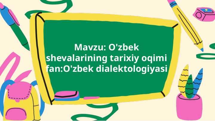 O'zbek shevalarining tarixiy oqimi fan O'zbek dialektologiyasi