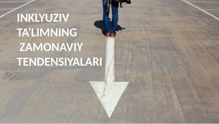 Inklyuziv ta'limning  zamonaviy tendensiyalari