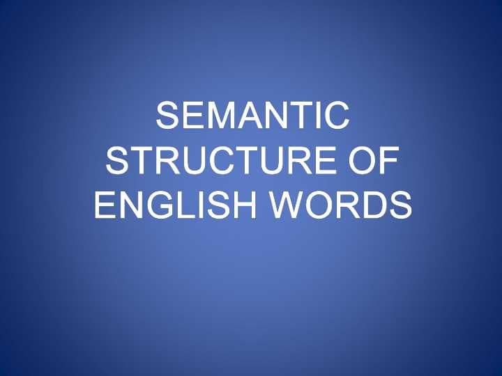 SEMANTIC STRUCTURE OF ENGLISH WORDS