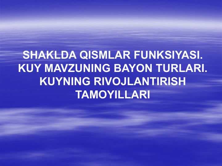 SHAKLDA QISMLAR FUNKSIYASI. KUY MAVZUNING BAYON TURLARI. KUYNING RIVOJLANTIRISH TAMOYILLARI