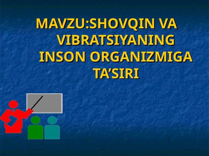 SHOVQIN VA VIBRATSIYANING INSON ORGANIZMIGA TA’SIRI