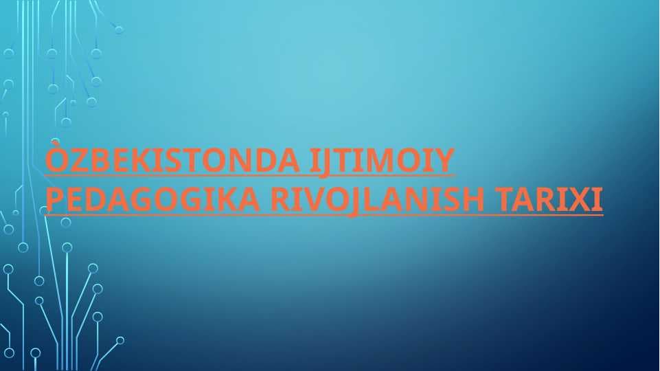 ÒZBEKISTONDA IJTIMOIY PEDAGOGIKA RIVOJLANISH TARIXI