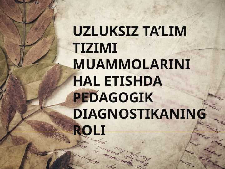 Uzluksiz ta’lim tizimi muammolarini hal etishda pedagogik diagnostikaning roli