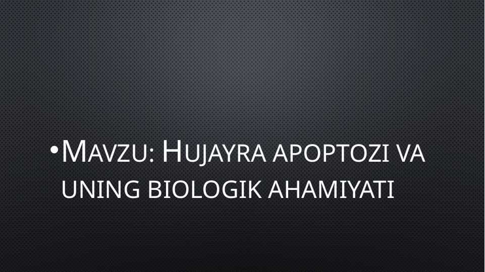 Mavzu: Hujayra apoptozi va  uning biologik ahamiyati
