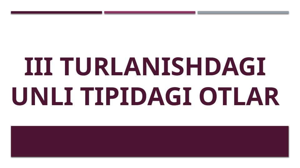 III TURLANISHDAGI UNLI TIPIDAGI OTLAR (lotin tili)