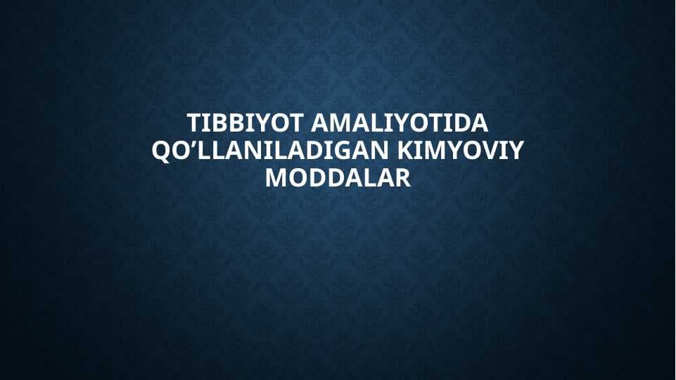 Tibbiyot amaliyotida qo’llaniladigan kimyoviy moddalar