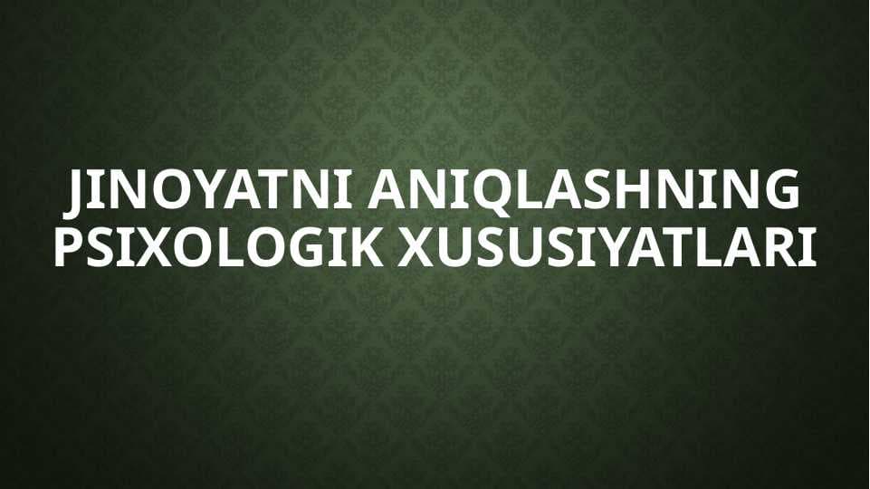 Jinoyatni aniqlashning psixologik xususiyatlari