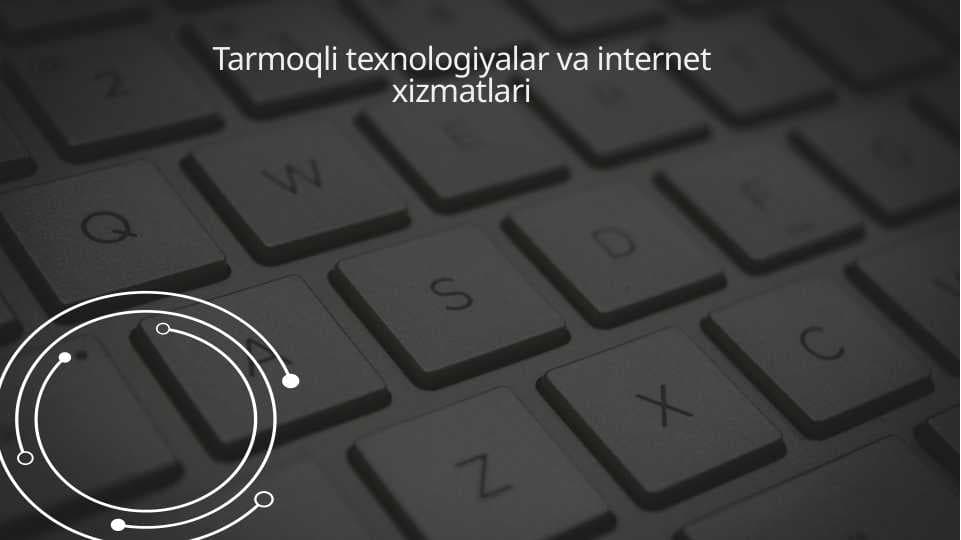 Tarmoqli texnologiyalar va internet xizmatlari