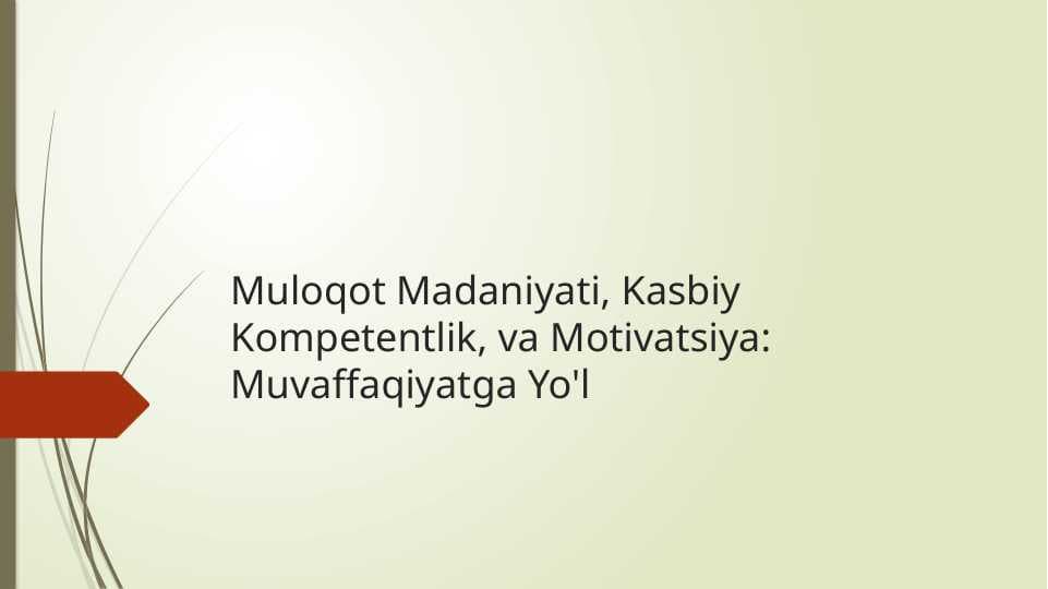 Muloqot Madaniyati, Kasbiy Kompetentlik, va Motivatsiya: Muvaffaqiyatga Yo'l