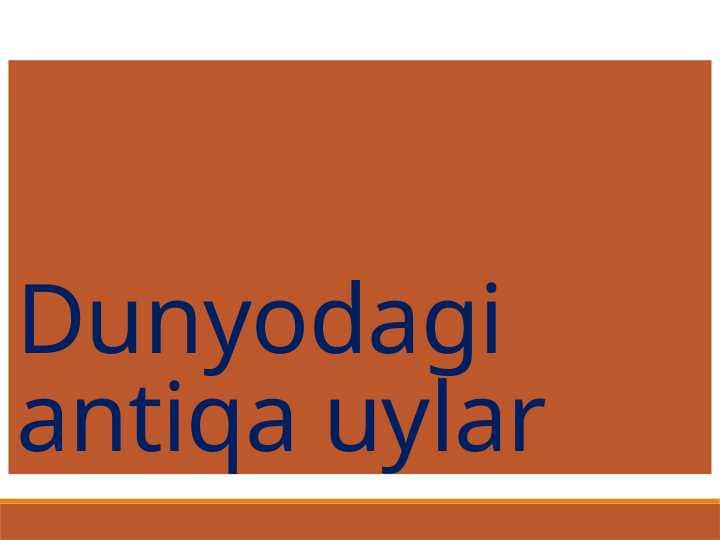 Dunyodagi antiqa uylar