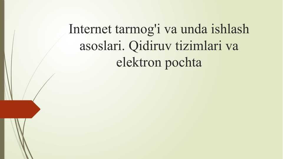 Internet tarmog'i va unda ishlash asoslari. Qidiruv tizimlari va elektron pochta