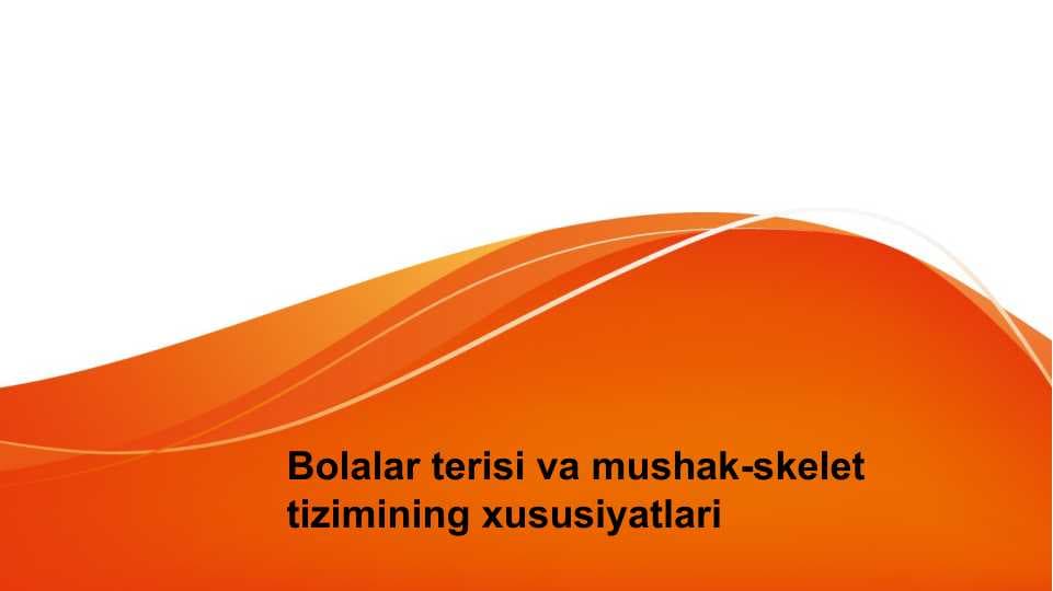 Bolalar terisi va mushak skelet tizimining xususiyatlari