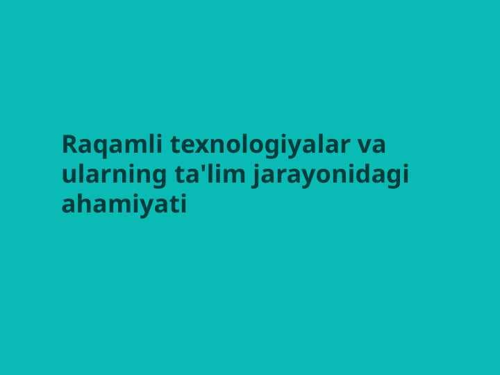 Raqamli texnologiyalar va ularning ta'lim jarayonidagi ahamiyatiahamiyati