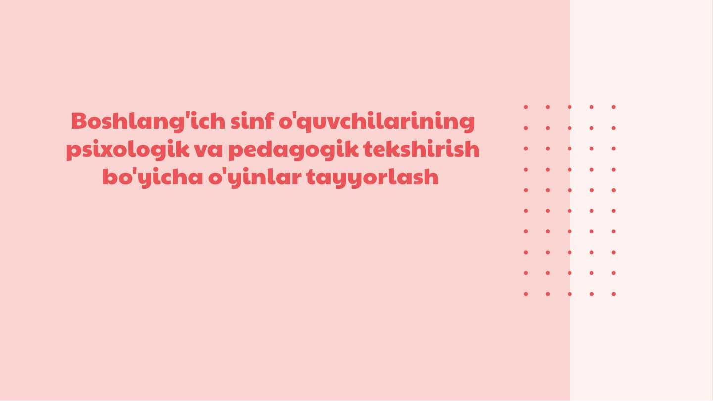 Boshlang'ich sinf o'quvchilarining psixologik va pedagogik tekshirish bo'yicha o'yinlar tayyorlash